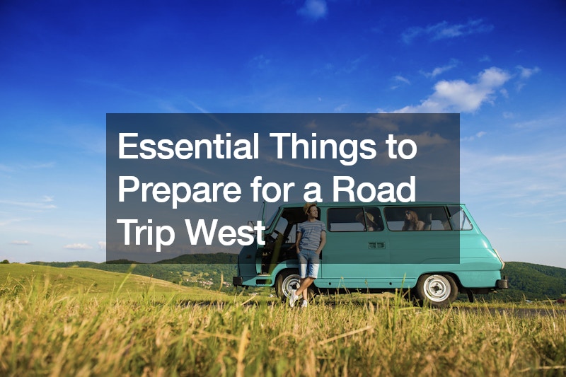 Essential Things to Prepare for a Road Trip West
