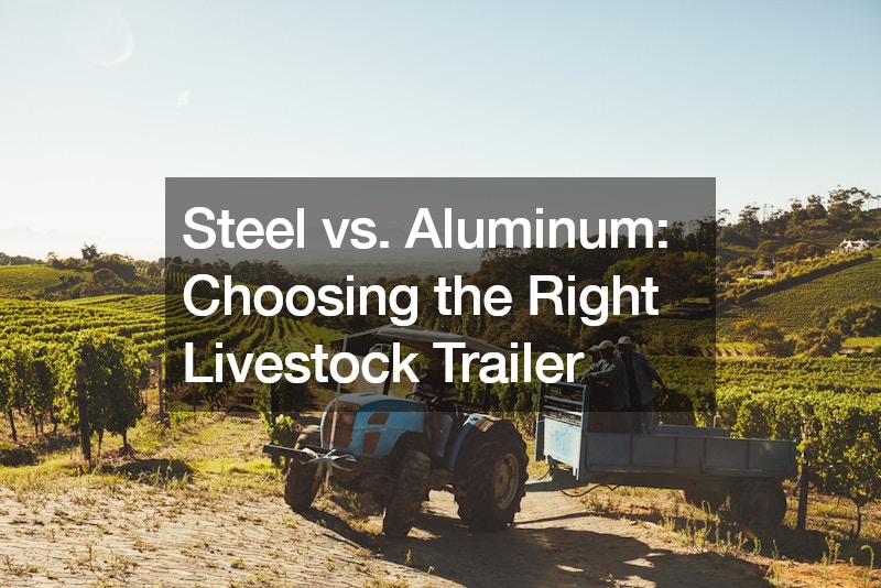 Steel vs. Aluminum Choosing the Right Livestock Trailer