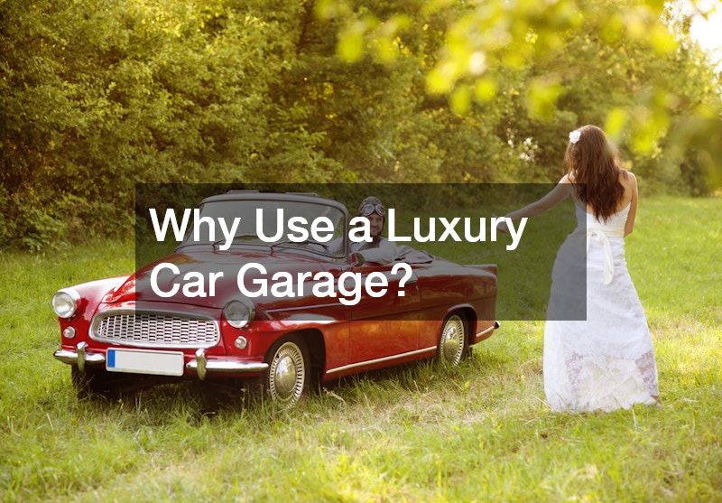 Why Use a Luxury Car Garage?