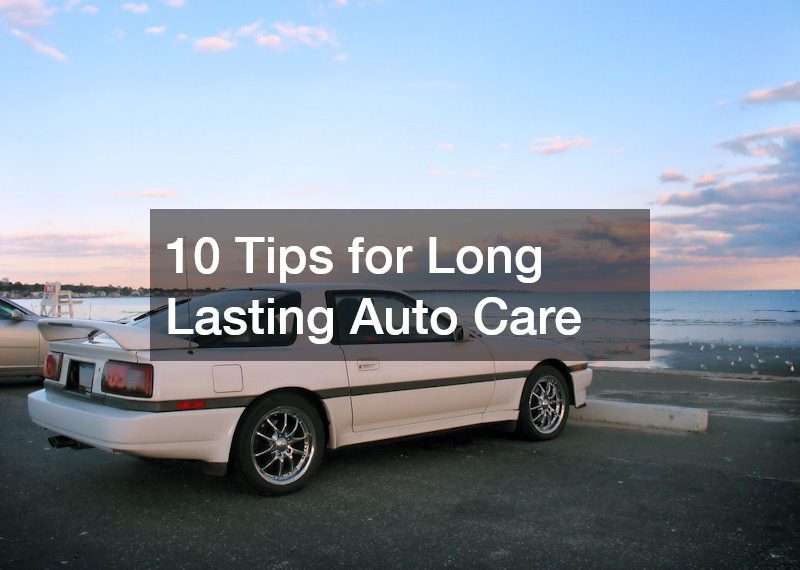 10 Tips for Long Lasting Auto Care