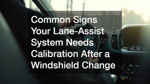 Common Signs Your Lane-Assist System Needs Calibration After a
