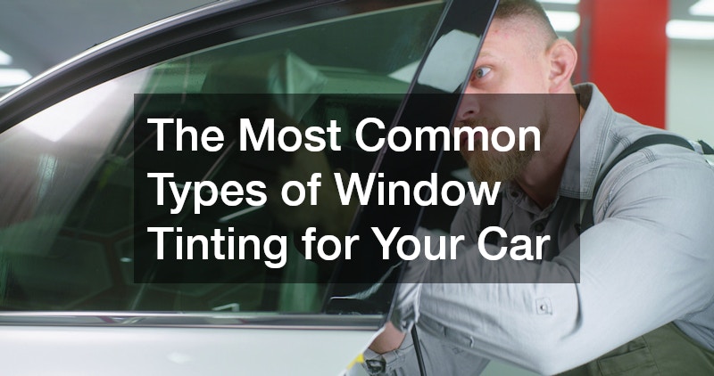 The Most Common Types of Window Tinting for Your Car