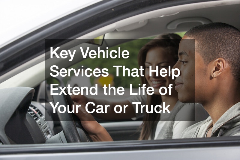 Key Vehicle Services That Help Extend the Life of Your Car or Truck