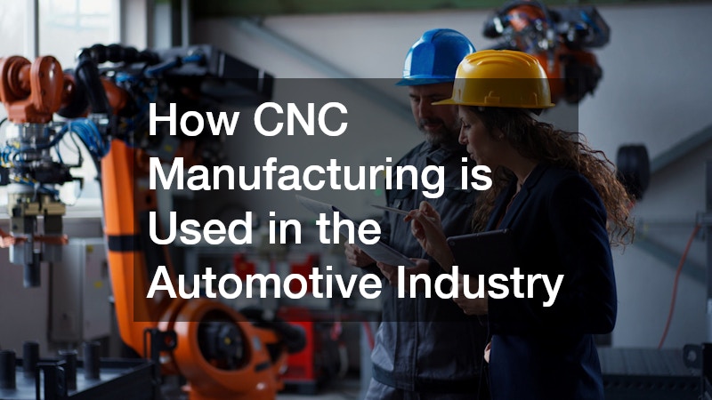 How CNC Manufacturing is Used in the Automotive Industry