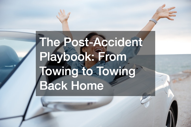 The Post-Accident Playbook From Towing to Towing Back Home