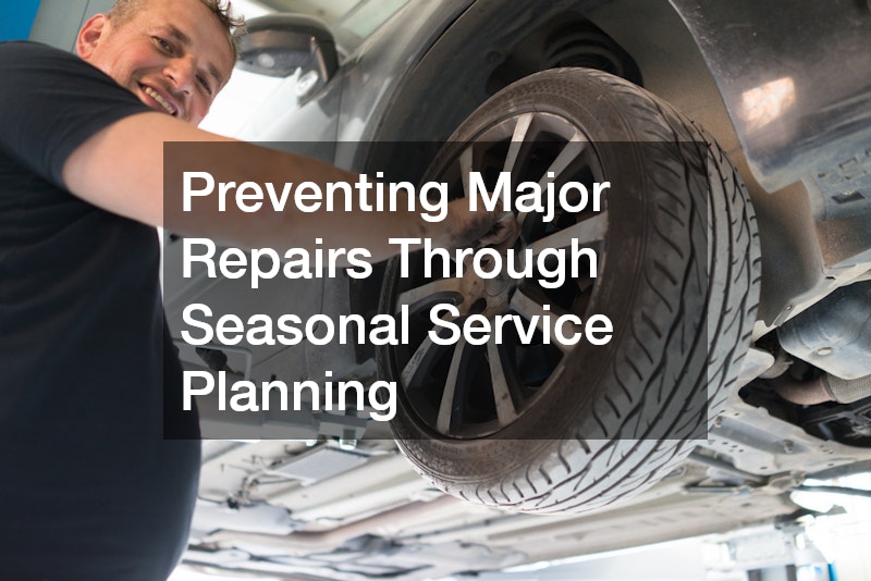 Preventing Major Repairs Through Seasonal Service Planning