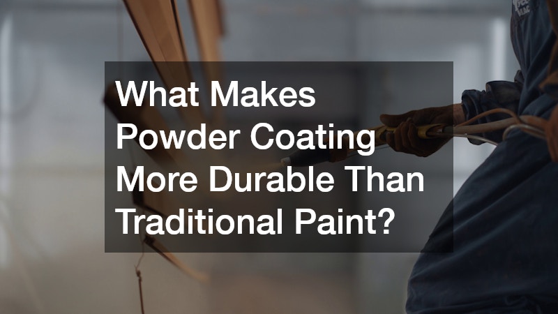 What Makes Powder Coating More Durable Than Traditional Paint?