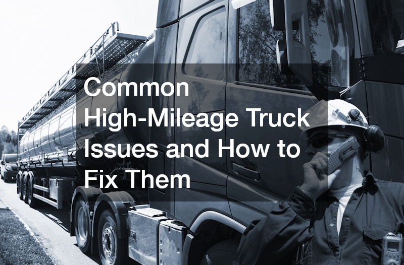 Common High-Mileage Truck Issues and How to Fix Them