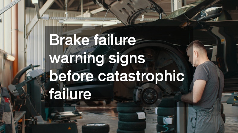 Brake failure warning signs before catastrophic failure