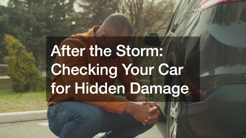 After the Storm: Checking Your Car for Hidden Damage