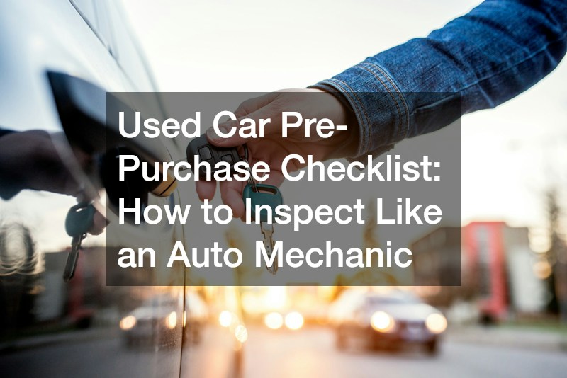 Used Car Pre-Purchase Checklist How to Inspect Like an Auto Mechanic
